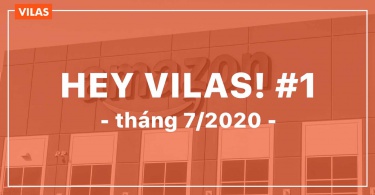Hey VILAS #1 tháng 7/2020 – Chuỗi cung ứng toàn cầu có gì HOT?