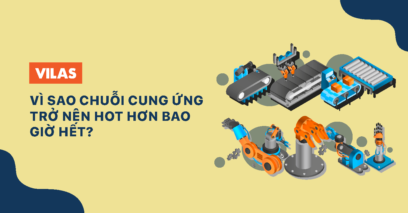  Vì sao Chuỗi cung ứng trở nên Hot hơn bao giờ hết?