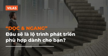 “Vertical Or Horizontal Career Growth” Đâu sẽ là lộ trình phát triển dành cho bạn?