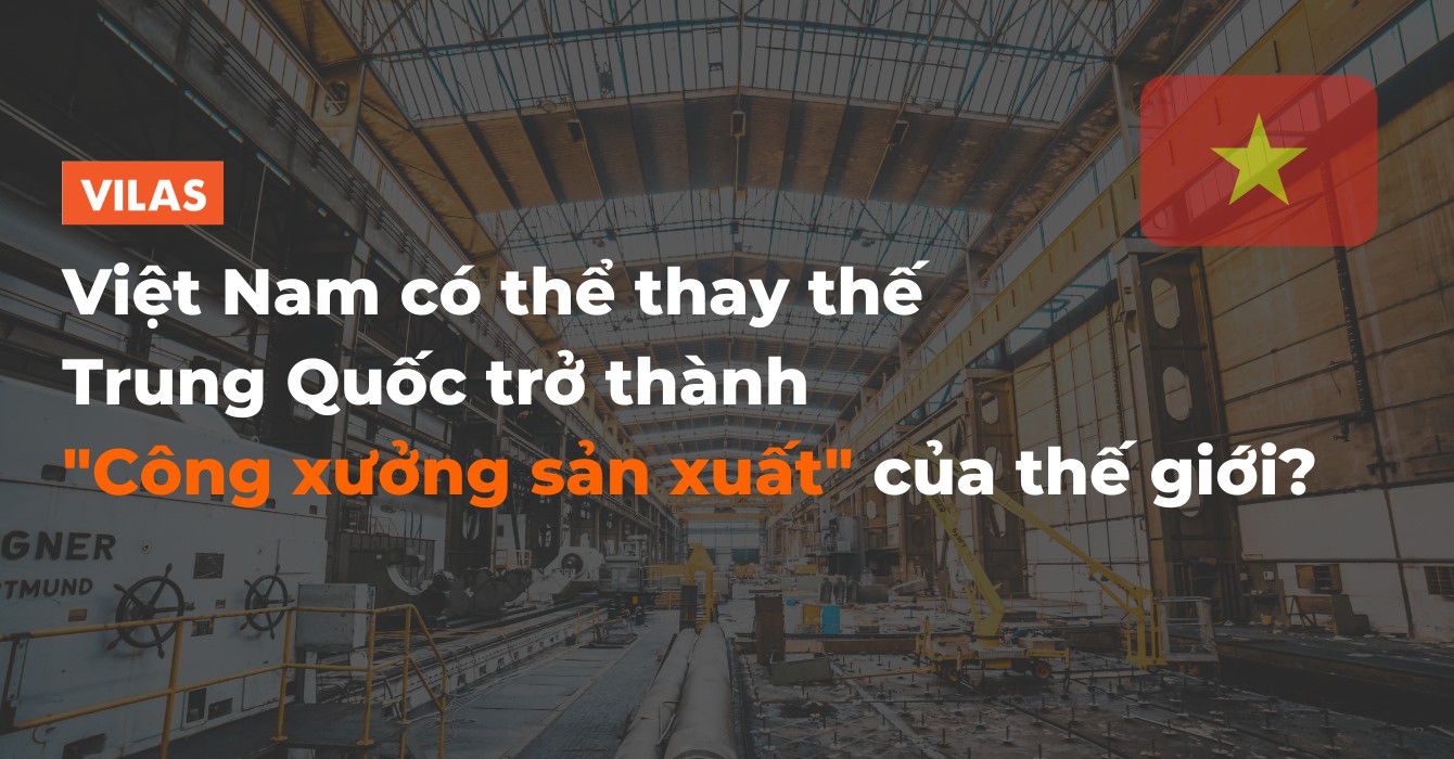 Việt Nam có thể thay thế Trung Quốc trở thành "Công xưởng sản xuất" của thế giới?