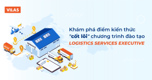 Chương trình đào tạo Logistics Services Executive có gì?